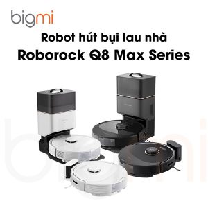 Robot hut bui lau nha Roborock Q8 Max Q8 Max Plus