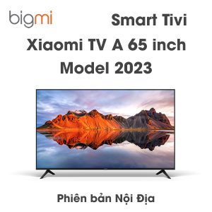 Smart Tivi Xiaomi TV A 65 inch model 2023 noi dia
